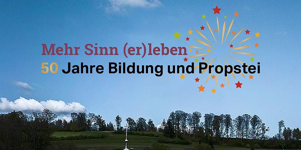 50 Jahre Bildung und Propstei – Mehr Sinn (er)leben. Fachstelle Bildung und Propstei, bildungundpropstei.ch – Römisch-Katholische Kirche im Aargau, kathaargau.ch